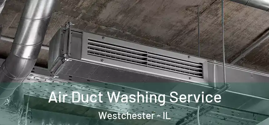 Air Duct Washing Service Westchester - IL