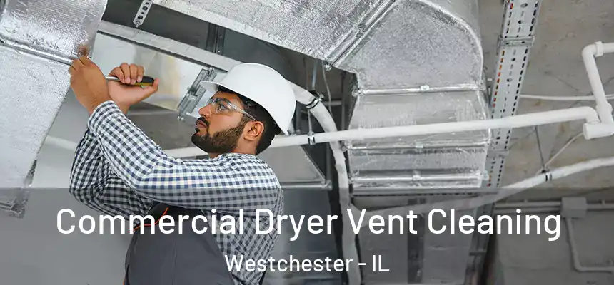 Commercial Dryer Vent Cleaning Westchester - IL