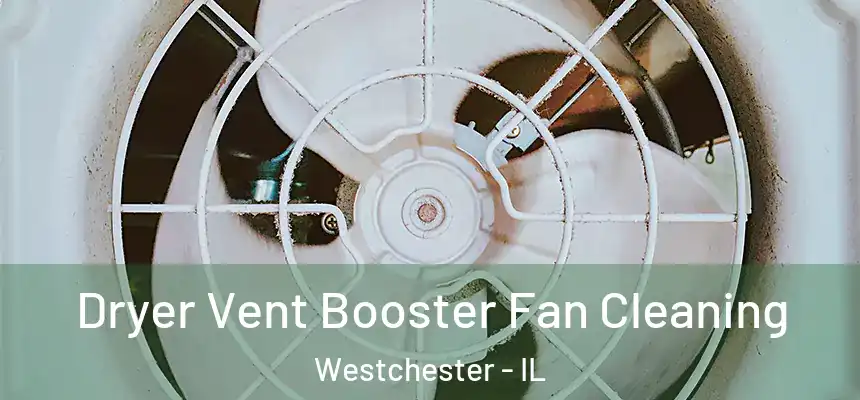 Dryer Vent Booster Fan Cleaning Westchester - IL
