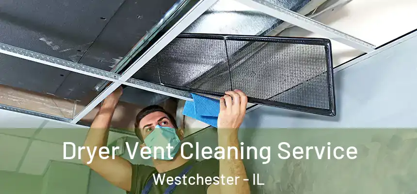  Dryer Vent Cleaning Service Westchester - IL