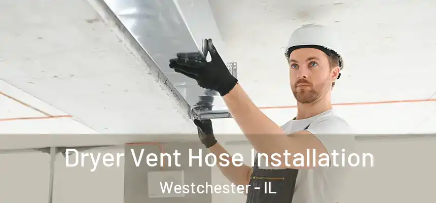  Dryer Vent Hose Installation Westchester - IL