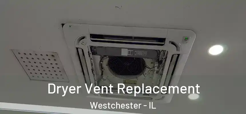  Dryer Vent Replacement Westchester - IL