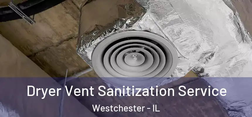 Dryer Vent Sanitization Service Westchester - IL