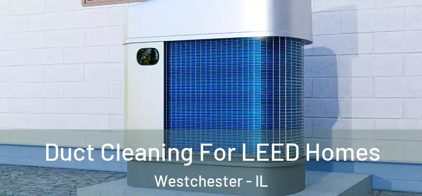 Duct Cleaning For LEED Homes Westchester - IL