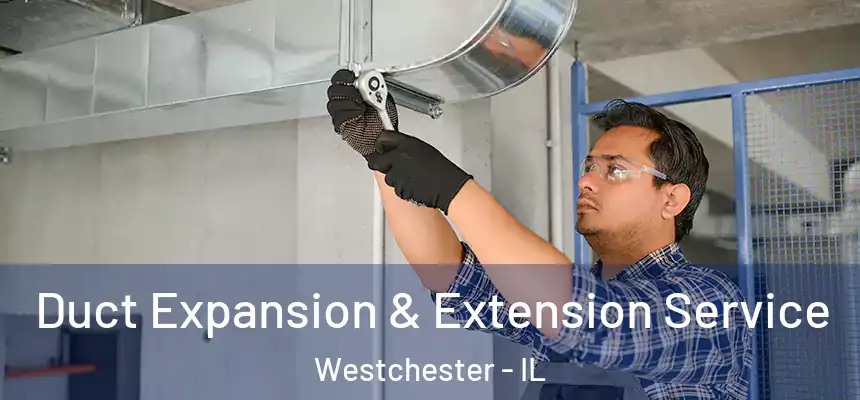 Duct Expansion & Extension Service Westchester - IL