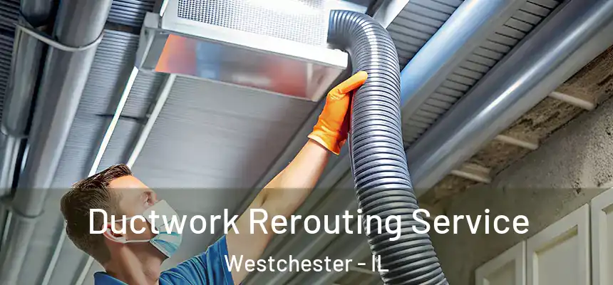  Ductwork Rerouting Service Westchester - IL