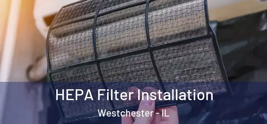 HEPA Filter Installation Westchester - IL