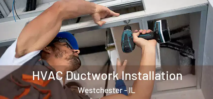 HVAC Ductwork Installation Westchester - IL