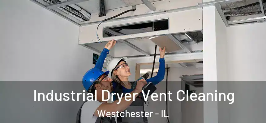 Industrial Dryer Vent Cleaning Westchester - IL