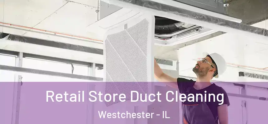  Retail Store Duct Cleaning Westchester - IL