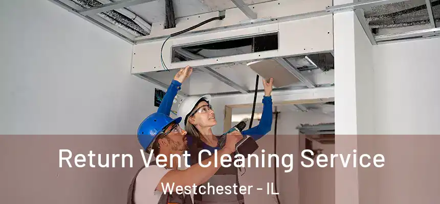 Return Vent Cleaning Service Westchester - IL