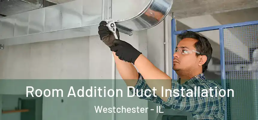  Room Addition Duct Installation Westchester - IL